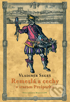 Kniha: Remeslá a cechy v starom Prešporku (Vladimí Segeš). Marenčin PT, 2011 Kniha: Remeslá a cechy v starom Prešporku (Vladimí Segeš). Marenčin PT, 2011