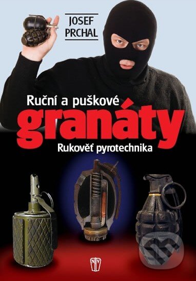 Kniha: Ruční a puškové granáty (Josef Prchal). Naše vojsko CZ, 2010 Kniha: Ruční a puškové granáty (Josef Prchal). Naše vojsko CZ, 2010
