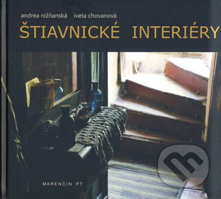Kniha: Štiavnické interiéry (Andrea Nižňanská a Iveta Chovanová). Marenčin PT, 2010 Kniha: Štiavnické interiéry (Andrea Nižňanská a Iveta Chovanová). Marenčin PT, 2010