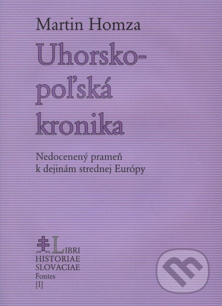 Kniha: Uhorsko-poľská kronika (Martin Homza). PostScriptum, 2009 Kniha: Uhorsko-poľská kronika (Martin Homza). PostScriptum, 2009