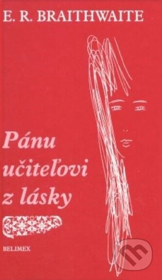 Kniha: Pánu učiteľovi z lásky (Edward Ricardo Braithwaite). Belimex, 2004 Kniha: Pánu učiteľovi z lásky (Edward Ricardo Braithwaite). Belimex, 2004