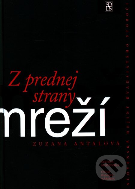 Kniha: Z prednej strany mreží (Zuzana Antalova). Matica slovenská, 2008 Kniha: Z prednej strany mreží (Zuzana Antalova). Matica slovenská, 2008