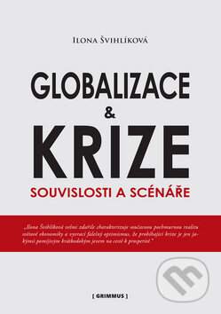 Kniha: Globalizace a krize (Ilona Švihlíková). Grimmus, 2010 Kniha: Globalizace a krize (Ilona Švihlíková). Grimmus, 2010