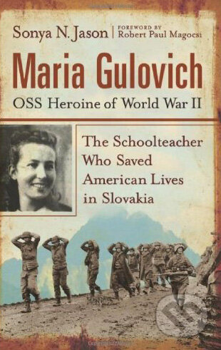 Kniha: Maria Gulovich: OSS Heroine of World War II (Sonya N. Jason). McFarland, 2008 Kniha: Maria Gulovich: OSS Heroine of World War II (Sonya N. Jason). McFarland, 2008