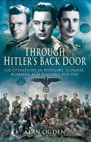 Through Hitler&#039;s Back Door - Alan Ogden, Pen and Sword, 2010