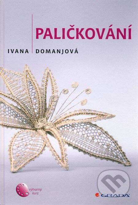Kniha: Paličkování I. (Ivana Domanjová). Grada, 2010 Kniha: Paličkování I. (Ivana Domanjová). Grada, 2010