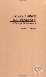 Kniha: Slovakia Since Independence: A Struggle for Democracy (Minton F. Goldman). Praeger, 1999 Kniha: Slovakia Since Independence: A Struggle for Democracy (Minton F. Goldman). Praeger, 1999