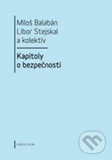 Kniha: Kapitoly o bezpečnosti (Miloš Balabán a kolektiv). Karolinum, 2010 Kniha: Kapitoly o bezpečnosti (Miloš Balabán a kolektiv). Karolinum, 2010