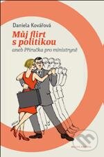 Kniha: Můj flirt s politikou (Daniela Kovářová). Mladá fronta, 2010 Kniha: Můj flirt s politikou (Daniela Kovářová). Mladá fronta, 2010