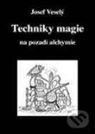 Kniha: Techniky magie na pozadí alchymie (Josef Veselý). Vodnář, 2010 Kniha: Techniky magie na pozadí alchymie (Josef Veselý). Vodnář, 2010