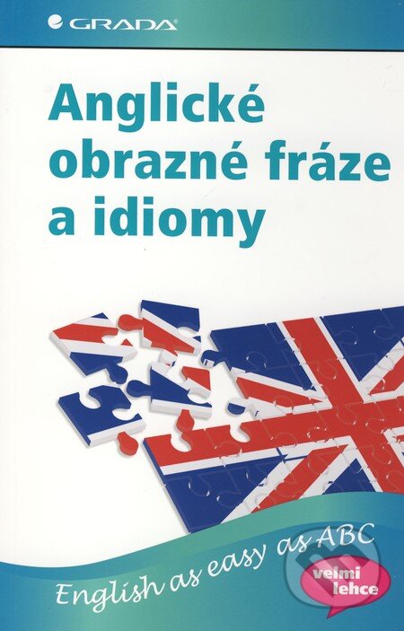 Kniha: Anglické obrazné fráze a idiomy (Daphne M. Gulland). Grada, 2010 Kniha: Anglické obrazné fráze a idiomy (Daphne M. Gulland). Grada, 2010
