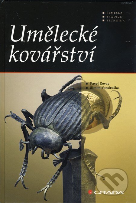 Kniha: Umělecké kovářství (Pavel Révay a Šimon Vondruška). Grada, 2010 Kniha: Umělecké kovářství (Pavel Révay a Šimon Vondruška). Grada, 2010