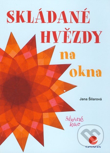 Kniha: Skládané hvězdy na okna (Jana Šilarová). Grada, 2010 Kniha: Skládané hvězdy na okna (Jana Šilarová). Grada, 2010