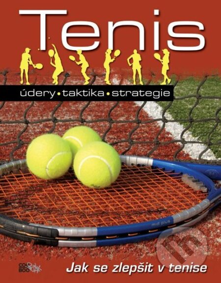 Kniha: Tenis: údery, taktika, strategie (John Littleford a Andrew Magrath). CooBoo CZ, 2010 Kniha: Tenis: údery, taktika, strategie (John Littleford a Andrew Magrath). CooBoo CZ, 2010