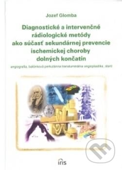 Kniha: Diagnostické a intervenčné rádiologické metódy ako súčastʹ sekundárnej prevencie ischemickej choroby dolných končatín (Jozef Glomba). IRIS, 2004 Kniha: Diagnostické a intervenčné rádiologické metódy ako súčastʹ sekundárnej prevencie ischemickej choroby dolných končatín (Jozef Glomba). IRIS, 2004