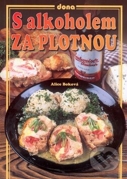 Kniha: S alkoholem za plotnou (Alice Boková). Dona, 2006 Kniha: S alkoholem za plotnou (Alice Boková). Dona, 2006