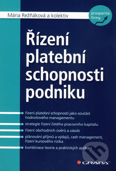 Kniha: Řízení platební schopnosti podniku (Mária Režňáková a kolektív). Grada, 2010 Kniha: Řízení platební schopnosti podniku (Mária Režňáková a kolektív). Grada, 2010
