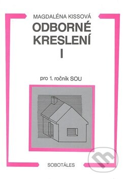Kniha: Odborné kreslení I pro 1. ročník SOU (Magdaléna Kissová). Sobotáles, 2000 Kniha: Odborné kreslení I pro 1. ročník SOU (Magdaléna Kissová). Sobotáles, 2000