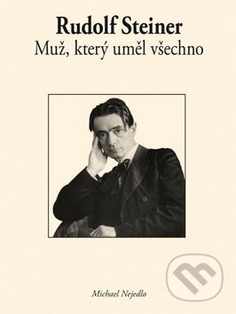 Kniha: Rudolf Steiner: Muž, který uměl všechno (Michael Nejedlo). Krásná paní, 2010 Kniha: Rudolf Steiner: Muž, který uměl všechno (Michael Nejedlo). Krásná paní, 2010