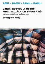 Kniha: Vznik, rozvoj a ústup multivizuálních programů (Svatopluk Malý). Akademie múzických umění, 2010 Kniha: Vznik, rozvoj a ústup multivizuálních programů (Svatopluk Malý). Akademie múzických umění, 2010