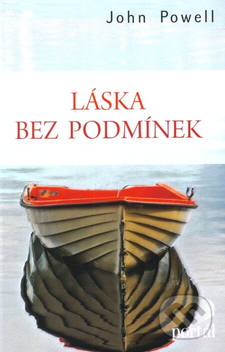 Kniha: Láska bez podmínek (John Powell). Portál, 2010 Kniha: Láska bez podmínek (John Powell). Portál, 2010