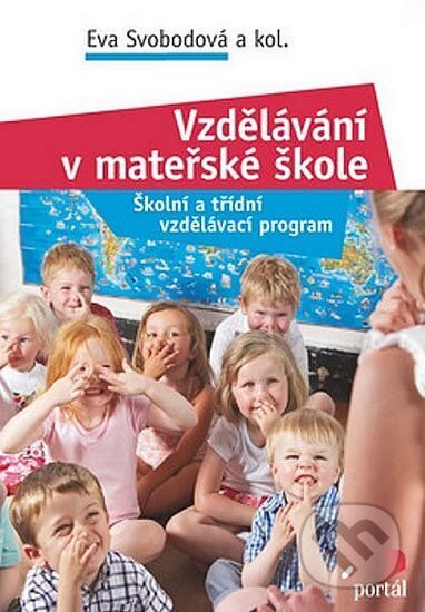 Kniha: Vzdělávání v mateřské škole (Eva Svobodová). Portál, 2010 Kniha: Vzdělávání v mateřské škole (Eva Svobodová). Portál, 2010