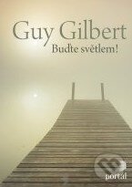 Kniha: Buďte světlem! (Guy Gilbert). Portál, 2010 Kniha: Buďte světlem! (Guy Gilbert). Portál, 2010