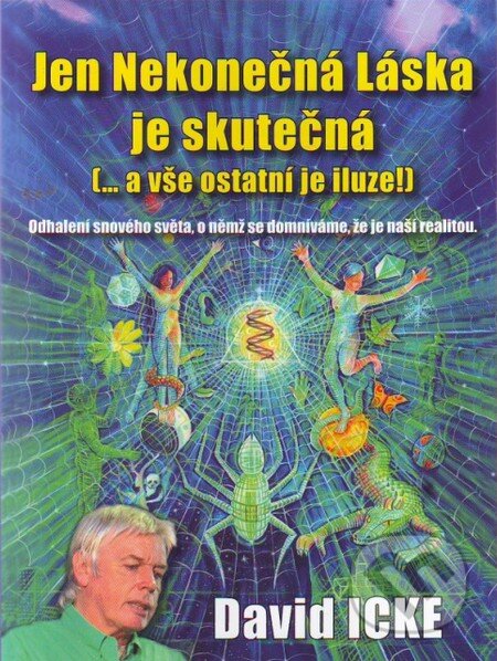 Kniha: Jen nekonečná láska je skutečná (David Icke). Jiří Mašek, 2010 Kniha: Jen nekonečná láska je skutečná (David Icke). Jiří Mašek, 2010