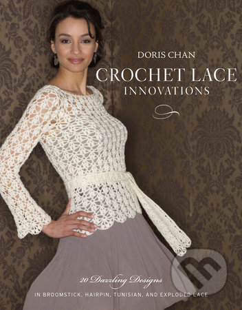 Kniha: Crochet Lace Innovations (Doris Chan). Random House, 2010 Kniha: Crochet Lace Innovations (Doris Chan). Random House, 2010