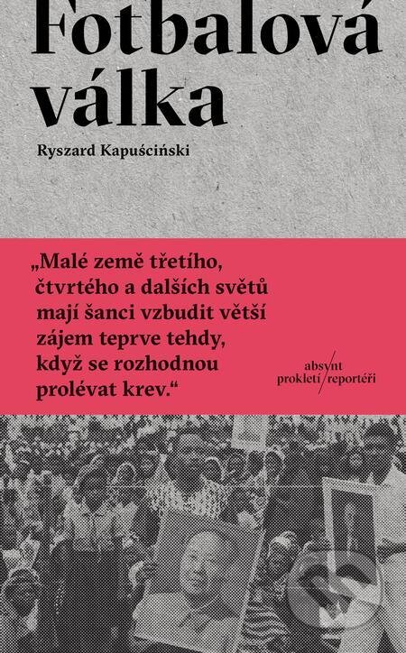 E-kniha: Fotbalová válka (Ryszard Kapuściński). Absynt, 2021 E-kniha: Fotbalová válka (Ryszard Kapuściński). Absynt, 2021