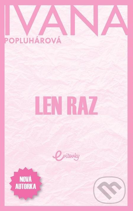 E-kniha: Len raz (Ivana Popluhárová). MAFRA Slovakia, 2021 E-kniha: Len raz (Ivana Popluhárová). MAFRA Slovakia, 2021