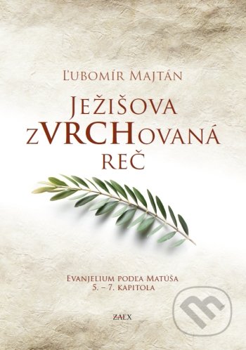 Kniha: Ježišova zVRCHovaná reč (Ľubomír Majtán). Zaex, 2021 Kniha: Ježišova zVRCHovaná reč (Ľubomír Majtán). Zaex, 2021