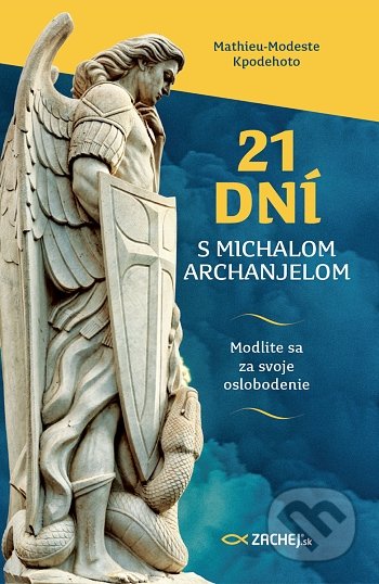 Kniha: 21 dní s Michalom Archanjelom (Mathieu-Modeste Kpodehoto). Zachej, 2021 Kniha: 21 dní s Michalom Archanjelom (Mathieu-Modeste Kpodehoto). Zachej, 2021