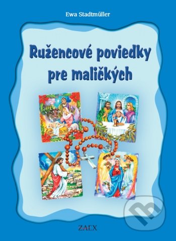 Kniha: Ružencové poviedky pre maličkých (Ewa Stadtmüller). Zaex, 2021 Kniha: Ružencové poviedky pre maličkých (Ewa Stadtmüller). Zaex, 2021