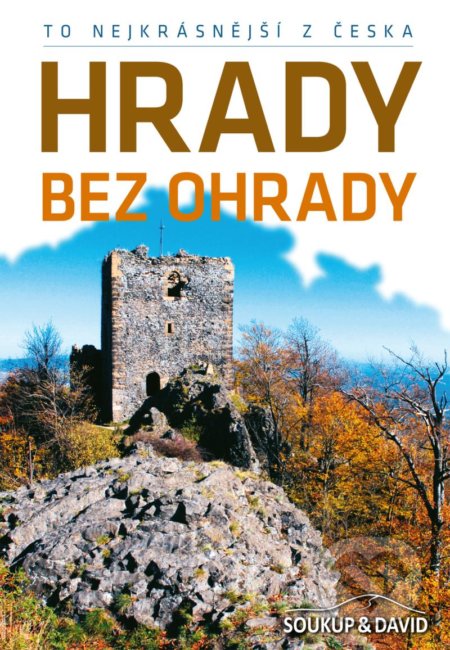 Kniha: To nejkrásnější z Česka: Hrady bez ohrady (Petr David a Vladimír Soukup). S & D Nakladatelství, 2021 Kniha: To nejkrásnější z Česka: Hrady bez ohrady (Petr David a Vladimír Soukup). S & D Nakladatelství, 2021