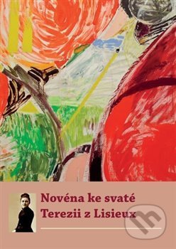 Kniha: Novéna ke svaté Terezii z Lisieux (Refugium Velehrad-Roma). Refugium Velehrad-Roma, 2021 Kniha: Novéna ke svaté Terezii z Lisieux (Refugium Velehrad-Roma). Refugium Velehrad-Roma, 2021