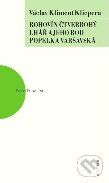 Kniha: Rohovín Čtverrohý, Lhář a jeho rod, Popelka varšavská (Václav Kliment Klicpera). Artur, 2021 Kniha: Rohovín Čtverrohý, Lhář a jeho rod, Popelka varšavská (Václav Kliment Klicpera). Artur, 2021
