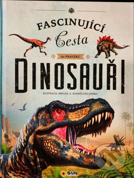 Kniha: Dinosauři - Fascinující cesta do pravěku (SUN). SUN, 2021 Kniha: Dinosauři - Fascinující cesta do pravěku (SUN). SUN, 2021