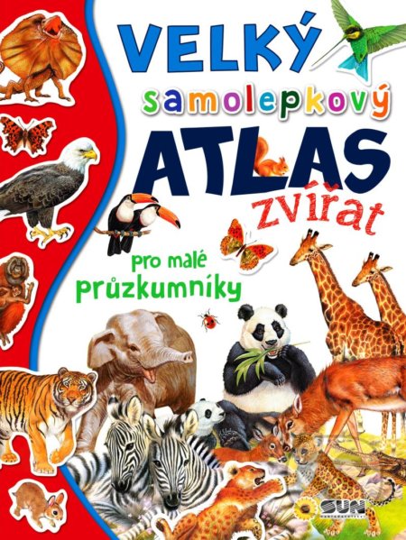 Kniha: Velký samolepkový atlas zvířat pro malé průzkumníky (SUN). SUN, 2021 Kniha: Velký samolepkový atlas zvířat pro malé průzkumníky (SUN). SUN, 2021