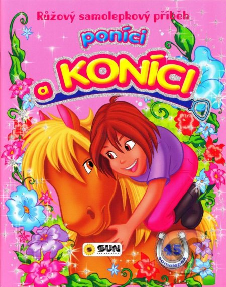 Kniha: Růžový samolepkový příběh - Poníci a koníci (SUN). SUN, 2021 Kniha: Růžový samolepkový příběh - Poníci a koníci (SUN). SUN, 2021