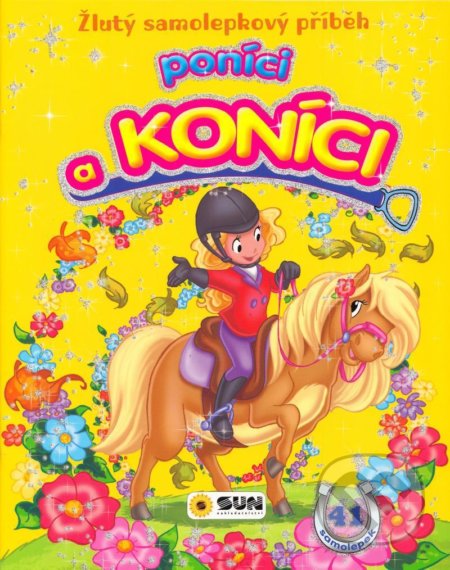 Kniha: Žlutý samolepkový příběh - Poníci a koníci (SUN). SUN, 2021 Kniha: Žlutý samolepkový příběh - Poníci a koníci (SUN). SUN, 2021