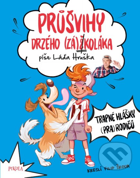 Kniha: Průšvihy drzého záškoláka 3: Trapné hlášky (pra)rodičů (Láďa Hruška). Pikola, 2021 Kniha: Průšvihy drzého záškoláka 3: Trapné hlášky (pra)rodičů (Láďa Hruška). Pikola, 2021