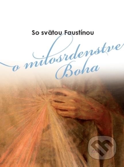 Kniha: So svätou Faustínou o milosrdenstve Boha (Zaex). Zaex, 2019 Kniha: So svätou Faustínou o milosrdenstve Boha (Zaex). Zaex, 2019