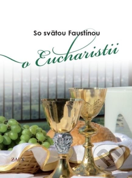 Kniha: So svätou Faustínou o Eucharistii (Zaex). Zaex, 2019 Kniha: So svätou Faustínou o Eucharistii (Zaex). Zaex, 2019