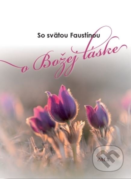 Kniha: So svätou Faustínou o Božej láske (Zaex). Zaex, 2019 Kniha: So svätou Faustínou o Božej láske (Zaex). Zaex, 2019