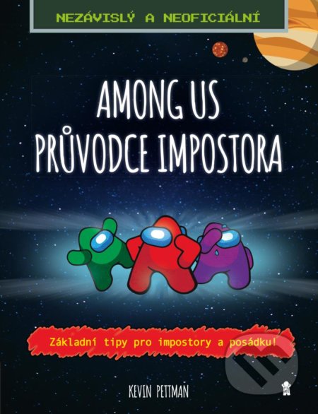 Kniha: Among us: Průvodce Impostora (Kevin Pettman). Pikola, 2021 Kniha: Among us: Průvodce Impostora (Kevin Pettman). Pikola, 2021