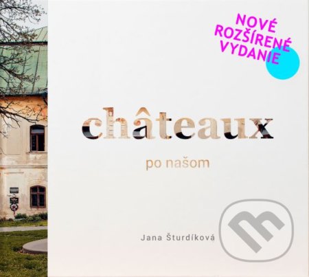 Kniha: Châteaux po našom (Jana Šturdíková). Jana Šturdíková, 2021 Kniha: Châteaux po našom (Jana Šturdíková). Jana Šturdíková, 2021