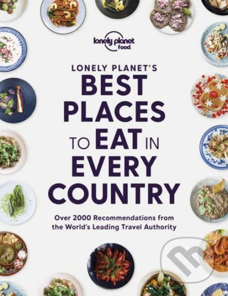 Kniha: Lonely Planet's Best Places to Eat in Every Country (Lonely Planet). Lonely Planet, 2021 Kniha: Lonely Planet's Best Places to Eat in Every Country (Lonely Planet). Lonely Planet, 2021