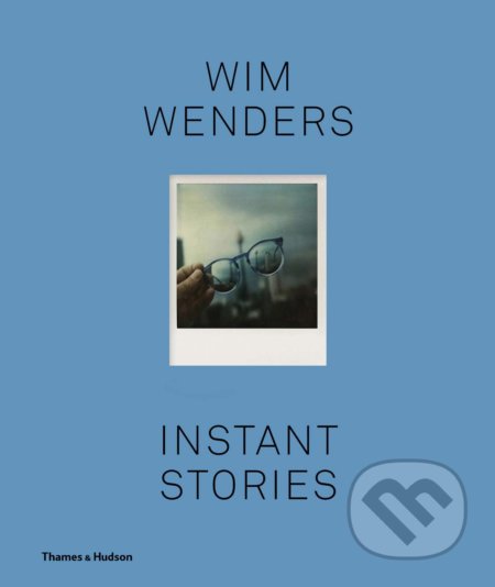 Kniha: Instant Stories (Wim Wenders). Thames & Hudson, 2021 Kniha: Instant Stories (Wim Wenders). Thames & Hudson, 2021
