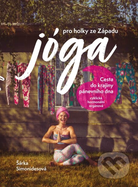 E-kniha: Jóga pro holky ze Západu (Šárka Simonidesová). CPRESS, 2021 E-kniha: Jóga pro holky ze Západu (Šárka Simonidesová). CPRESS, 2021